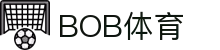 BOB体育-BOB（官网）官方网站-BOBSPORTS